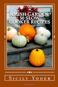 Paperback Amish Garden: 50 Slow Cooker Recipes: (The Amish Garden) Book
