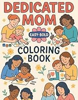 Dedicated Mom: Coloring Book for Kids and Adults, Simple and Easy Designs for Celebrating mom's Hard Work and Hugs. B0F5MNFJBX Book Cover