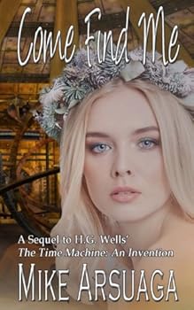 Paperback Come Find Me: A Sequel to H.G. Wells' "The Time Machine" Book