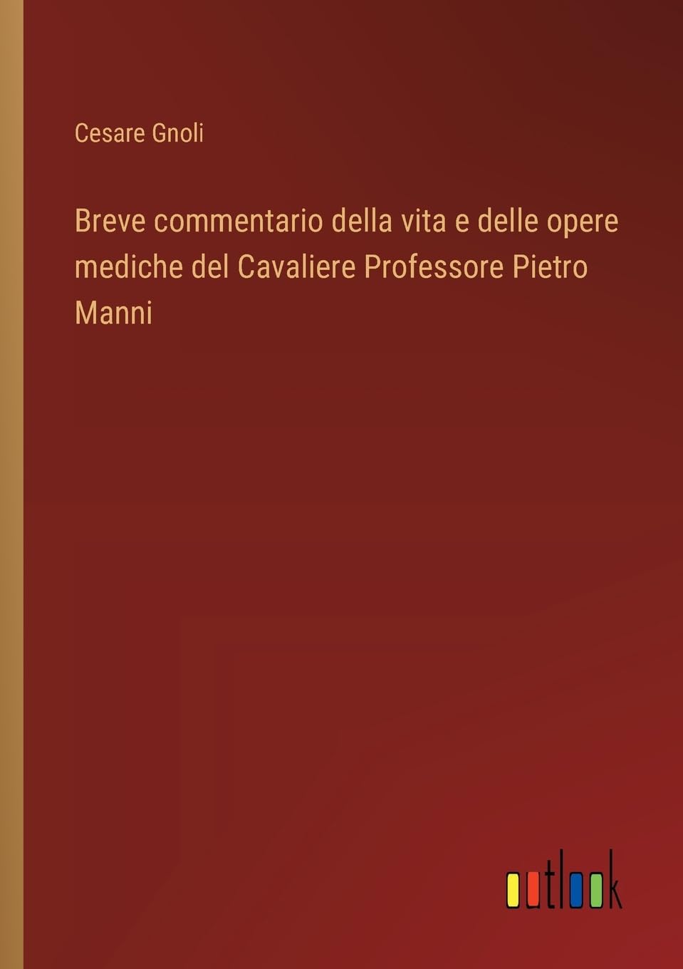 Breve commentario della vita e delle opere mediche del Cavaliere Professore Pietro Manni