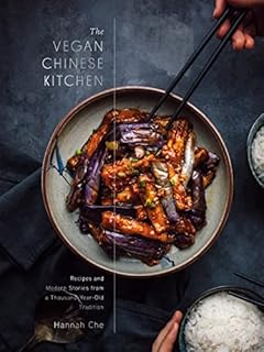The Vegan Chinese Kitchen: Recipes and Modern Stories from a Thousand-Year-Old Tradition: A Cookbook