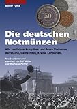 Die deutschen Notmünzen: Alle amtlichen Ausgaben und deren Varianten der Länder, Kreise, Städte und Gemeinden