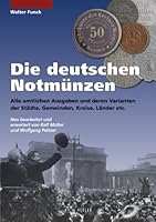 Die deutschen Notmünzen: Alle amtlichen Ausgaben und deren Varianten der Länder, Kreise, Städte und Gemeinden 3866465483 Book Cover