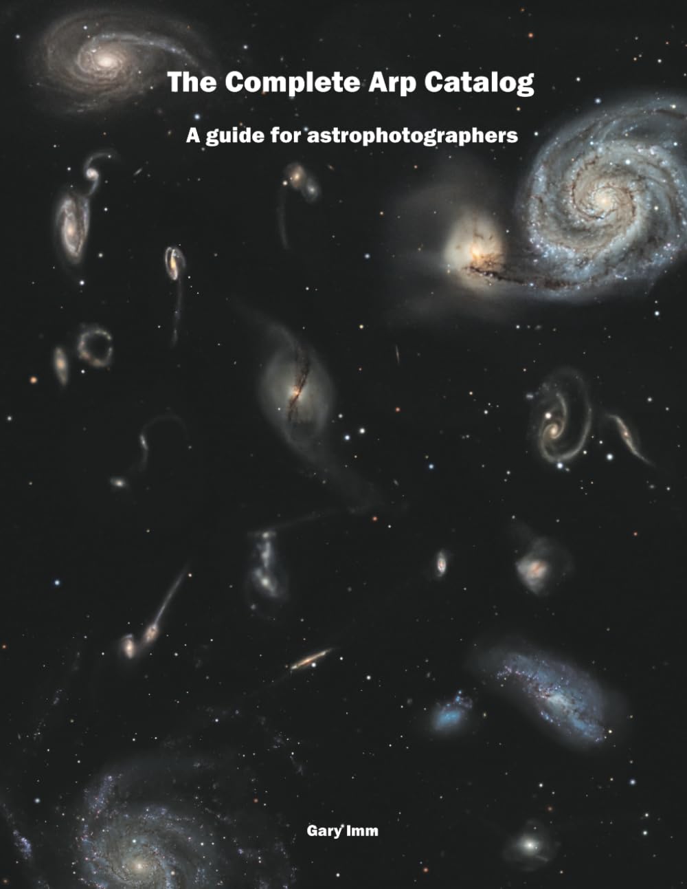 The Complete Arp Catalog: A Guide for Astrophotographers (Imm Astrophotography Series)