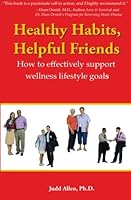 Healthy Habits, Helpful Friends: How To Effectively Support Wellness Lifestyle Goals 0941703215 Book Cover