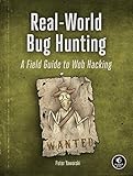 Real-World Bug Hunting: A Field Guide to Web Hacking