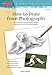 How to Draw from Photographs: Learn how to make your drawings picture perfect (Artist's Library)