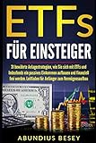 ETFs für Einsteiger: 31 bewährte Anlagestrategien, wie Sie sich mit ETFs und Indexfonds ein passives Einkommen aufbauen und finanziell frei werden. Ein Leitfaden für Anfänger zum Vermögensaufbau.