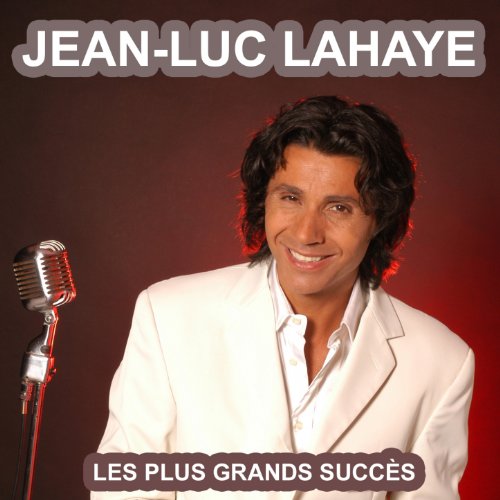 Les plus grands succès de JeanLuc Lahaye (Ses plus belles chansons) JeanLuc