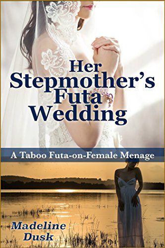 Her Stepmother's Futa Wedding: A Taboo Futa-on-Female Menage