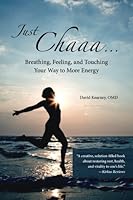 Just Chaaa...: Breathing, Feeling and Touching Your Way to More Energy 1515079554 Book Cover