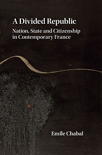 A Divided Republic: Nation, State and Citizenship in Contemporary France