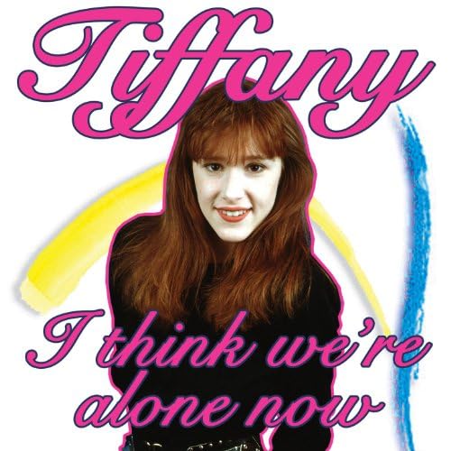 Tiffany　　　 I Think We're Alone Now I Think We're Alone Now - Wikipedia