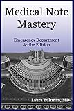 Medical Note Mastery: Emergency Department Scribe Edition