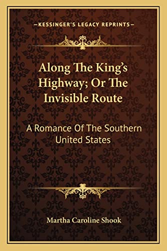 Along The King's Highway; Or The Invisible Route: A Romance Of The Southern United States