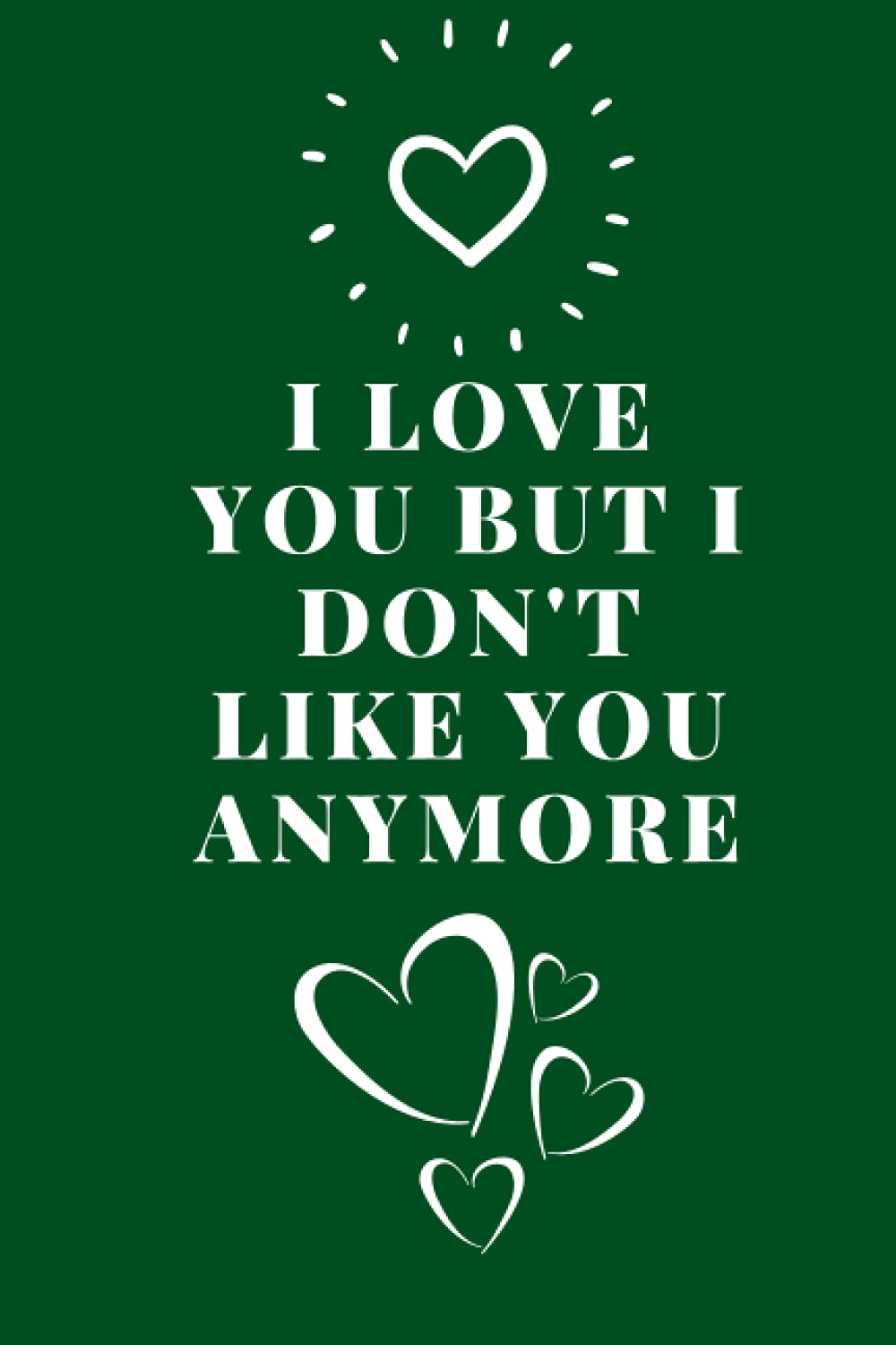 i love you but i don't like you anymore / gratitude Notebook Journal for Lovers as mother's Gift, Gift lined notebook/ journal / Diary gift, 120 blank pages 6*9 inches, matte-cover