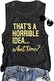Thats A Horrible Idea What Time Tank Top Womens Funny Party Shirt Sarcastic Humor Saying Top Tee Hum