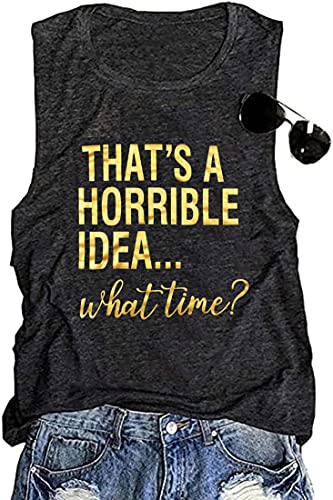 Thats A Horrible Idea What Time Tank Top Womens Funny Party Shirt Sarcastic Humor Saying Top Tee Humor Tee #TOP4