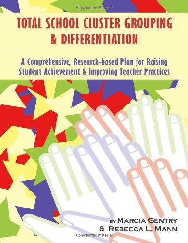 Total School Cluster Grouping and Differentiation: A Comprehensive, Research-based Plan for Raising Student Achievement and Improving Teacher Practice Total School Cluster Grouping and Differentiation: A Comprehensive, Research-based Plan for Raising Student Achievement and Improving Teacher Practice