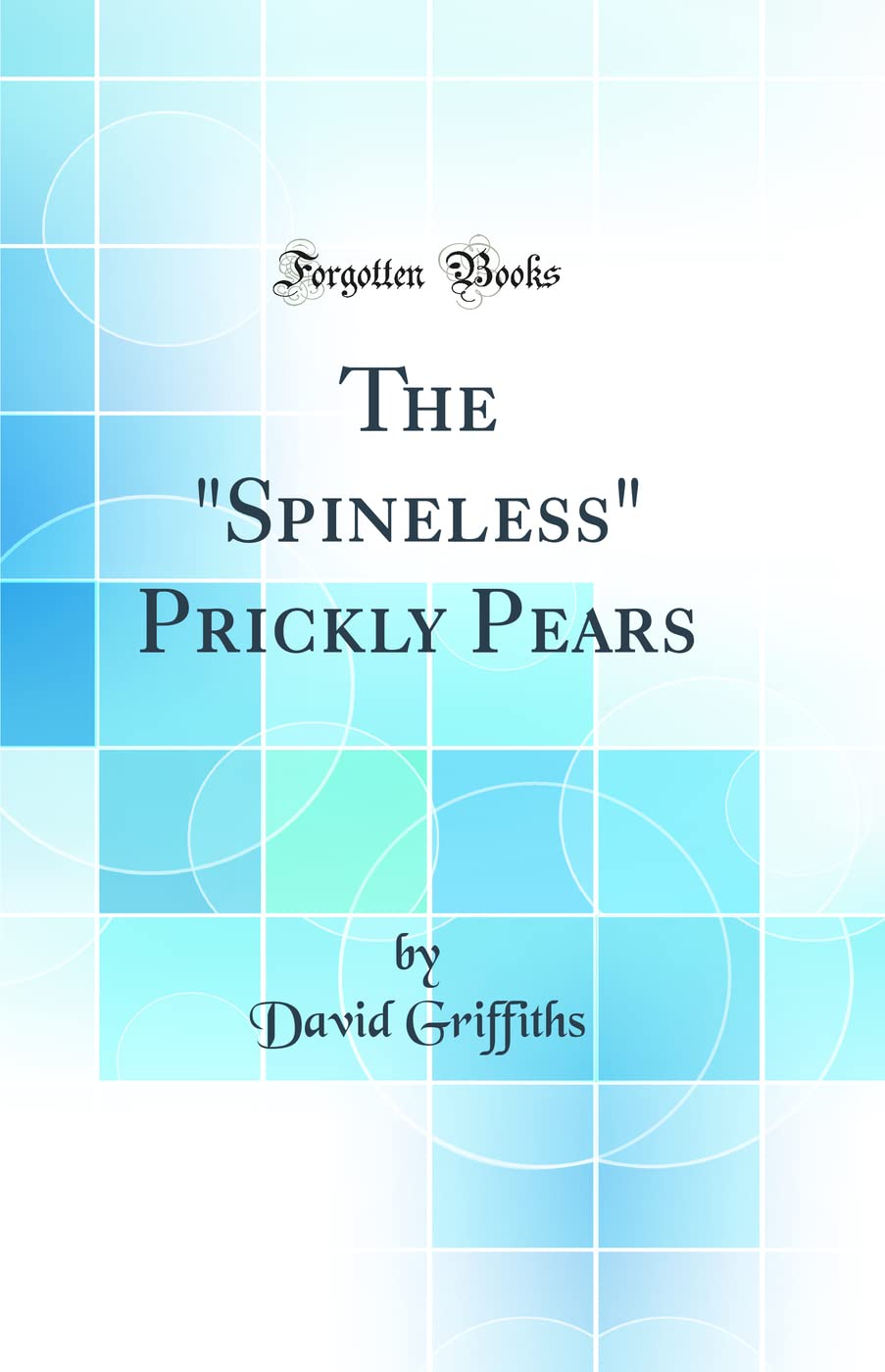 The "Spineless" Prickly Pears (Classic Reprint)      Hardcover – February 18, 2019