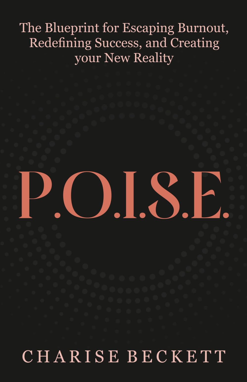 P.O.I.S.E.: The Blueprint for Escaping Burnout, Redefining Success, and Creating Your New Reality