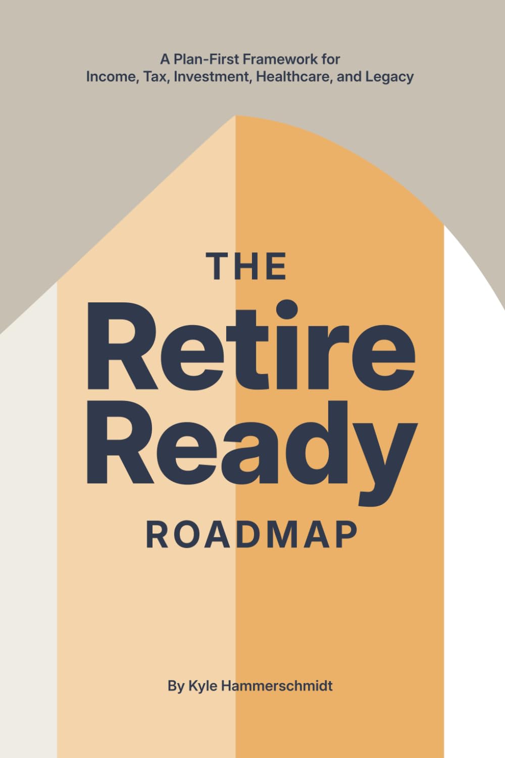 The Retire Ready Roadmap: A Plan-First Framework for Income, Tax, Investment, Healthcare, and Legacy