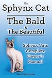 Sphynx Cats. Sphynx Cat Owners Manual. Sphynx Cats care, personality, grooming, health and feeding all included. The Bald & The