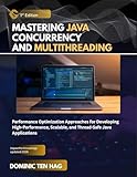 MASTERING JAVA CONCURRENCY AND MULTITHREADING: Performance Optimization Approaches for Developing High-Performance, Scalable, and Thread-Safe Java Applications