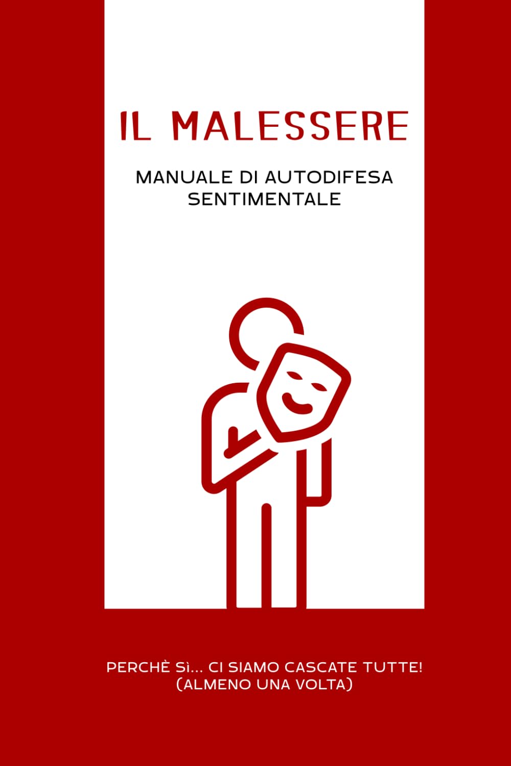 IL MALESSERE: MANUALE DI AUTODIFESA SENTIMENTALE - Perchè si... ci siamo cascate tutte! (almeno una volta)