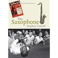 The Saxophone (Yale Musical Instrument Series) by Stephen Cottrell