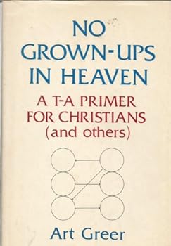 Paperback No grown-ups in Heaven: A T-A primer for Christians (and others) Book