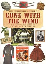 The Authentic South of Gone with the Wind: The Illustrated Guide to the Grandeur of a Lost Era
