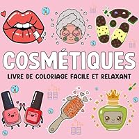 Cosmétiques Livre de Coloriage Facile: Maquillage, Soins & Beauté – Activité Relaxante pour Adultes et Enfants (French Edition) B0F6FGZM2R Book Cover