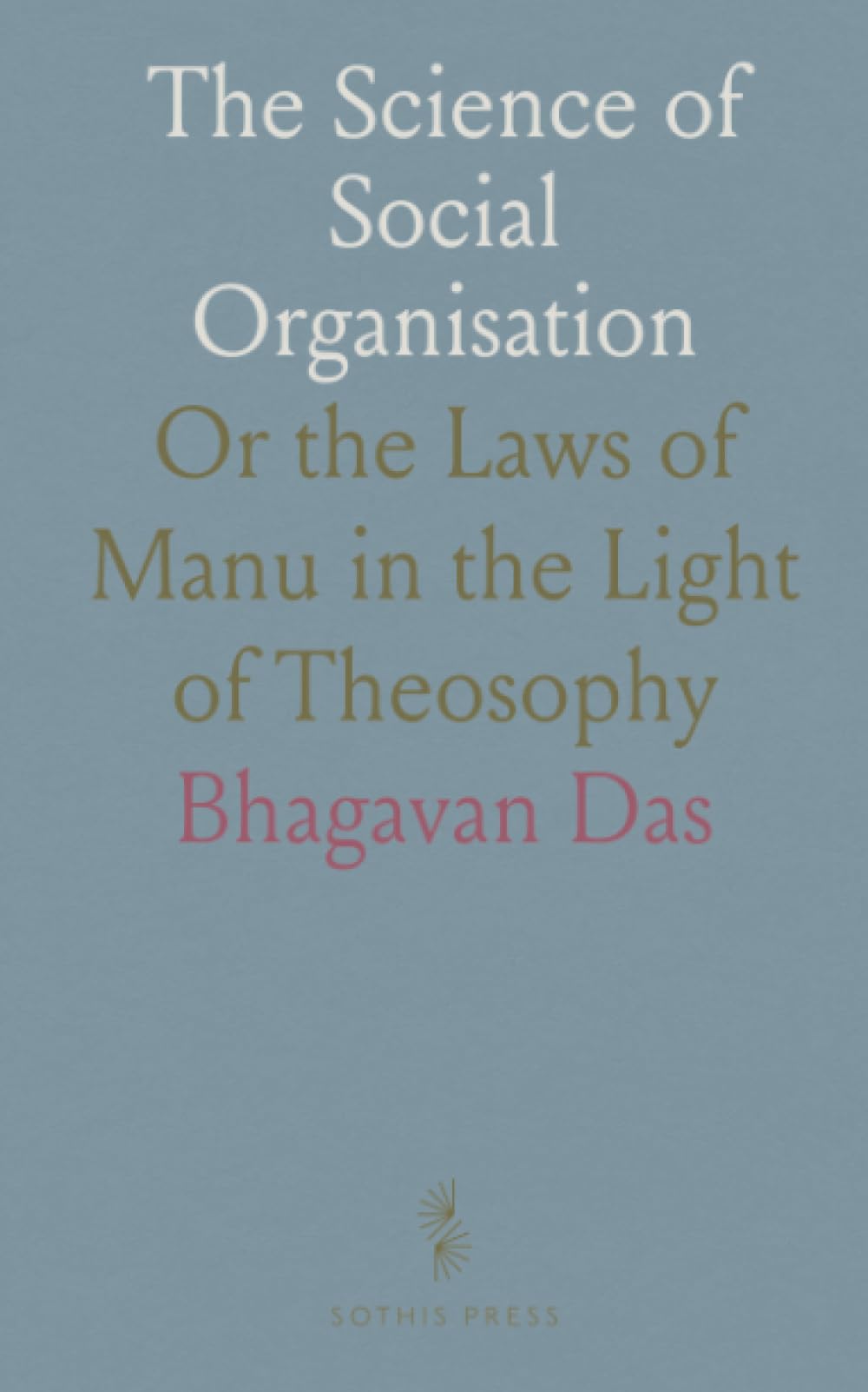 The Science of Social Organisation: Or the Laws of Manu in the Light of Theosophy