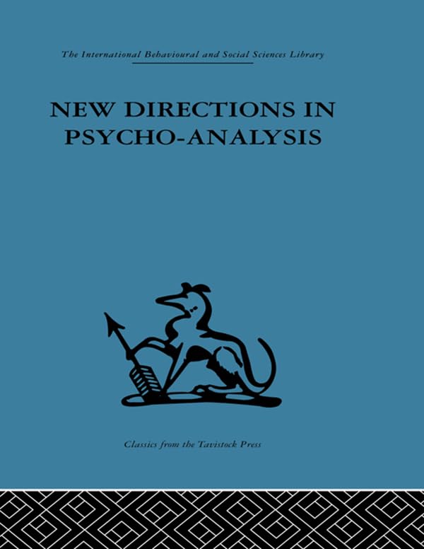 New Directions in Psycho-Analysis: The significance of infant conflict in the pattern of adult behaviour