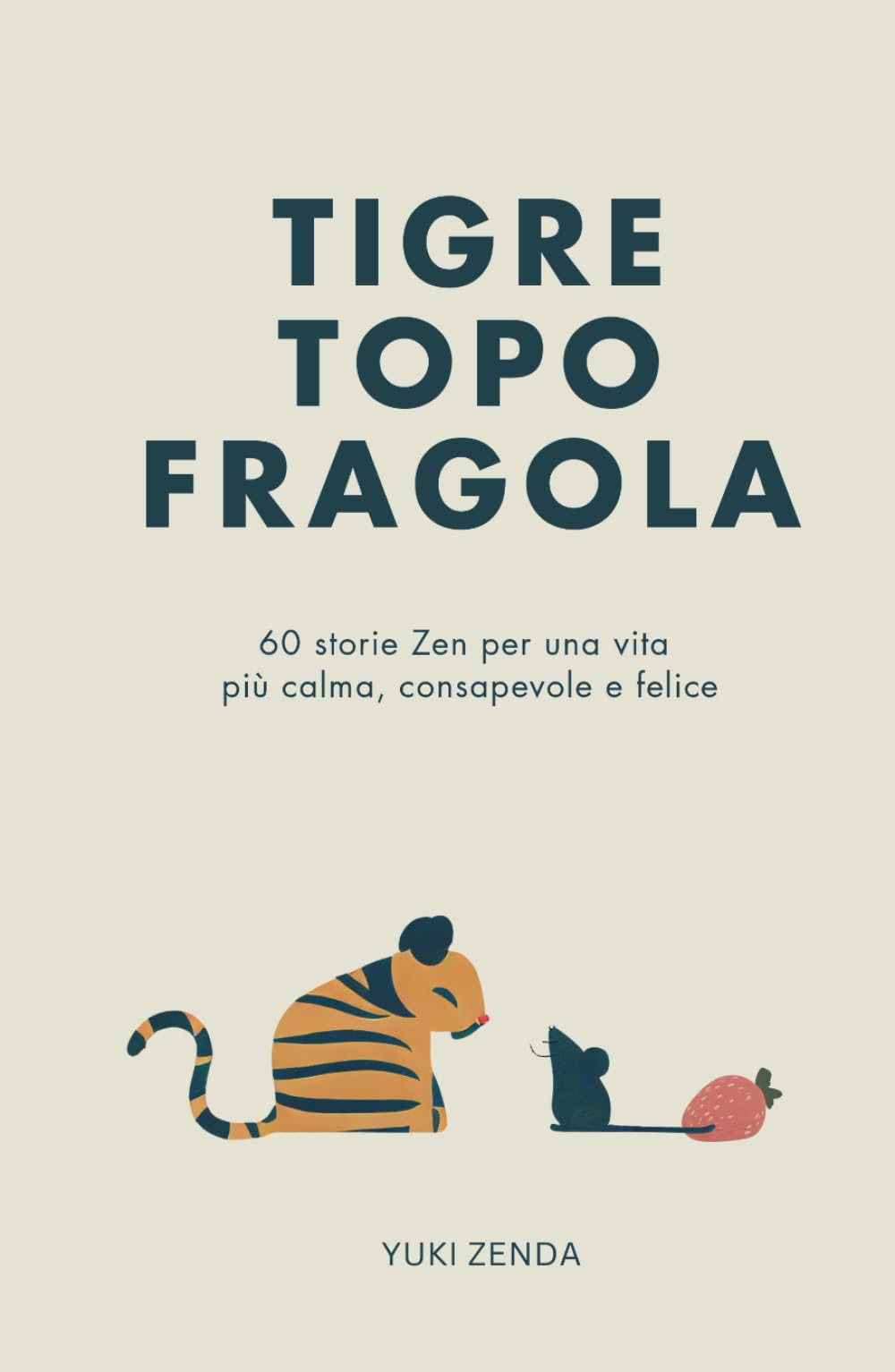 Tigre Topo Fragola: 60 storie Zen per una vita più calma, consapevole e felice – Include riflessioni per principianti