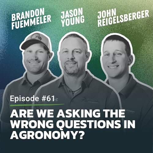 #61: Are We Asking The Wrong Questions In Agronomy? ft. AgriVision Solutions