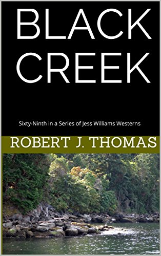 BLACK CREEK: Sixty-Ninth in a Series of Jess Williams Westerns (A Jess Williams Western Book 69)