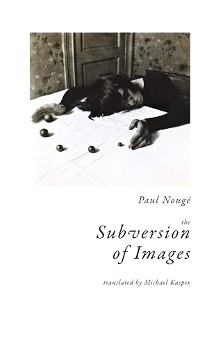 The Subversion of Images: Notes Illustrated With Nineteen Photographs by the Author