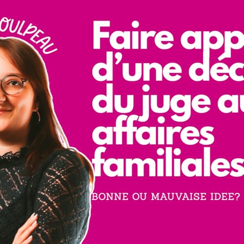 #101 Faire appel d'une d&eacute;cision du JAF &mdash; ce qu'il faut savoir avant de se lancer
