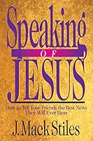 Speaking of Jesus: How to Tell Your Friends the Best News They Will Ever Hear (The Video Series With Book and Discussion Guide) 0830816453 Book Cover