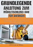 Grundlegende Anleitung zum Möbeltischlerei-Bau für Anfänger (Holzbearbeitung für Anfänger)