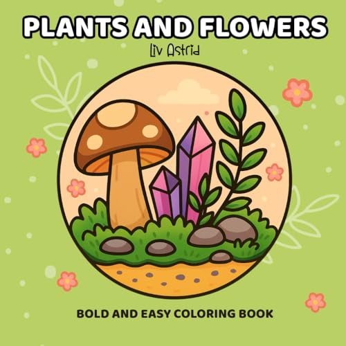 Flowers & Plants Bold and Easy Coloring Book for Adults and Kids: Simple, Big and Beautiful Botanical Designs for Relaxation and