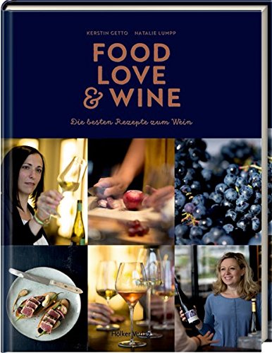 Food, Love & Wine: Die besten Rezepte zum Wein Food, Love & Wine: Die besten Rezepte zum Wein