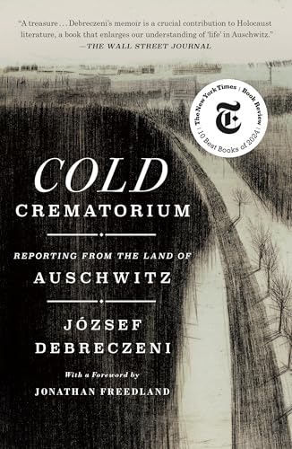 Cold Crematorium: Reporting from the Land of Auschwitz