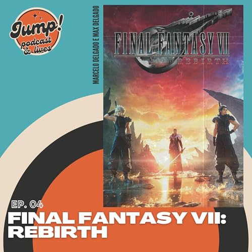 『#04 Final Fantasy VII: Rebirth - Espadões, cabelos espinhosos e um p*%a jogo!』のカバーアート
