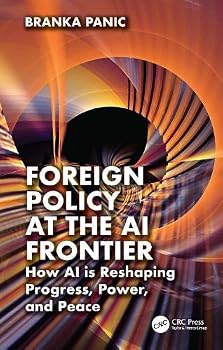 Hardcover Foreign Policy at the AI Frontier: How AI Is Reshaping Progress, Power, and Peace Book