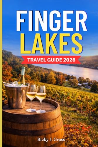 FINGER LAKES TRAVEL GUIDE 2026: Discover State Parks, Waterfalls, Scenic Trails, Itineraries and Where to Stay