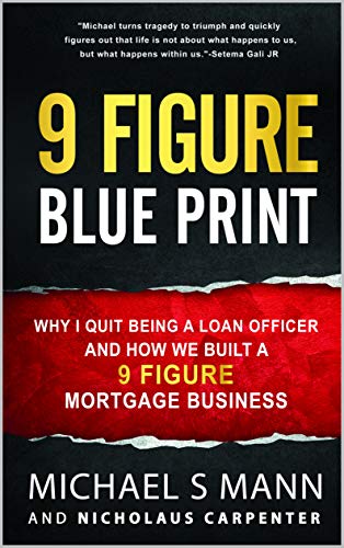 9 Figure Blueprint - Why I Quit Being a Loan Officer and How We Built a 9 Figure Mortgage Business...