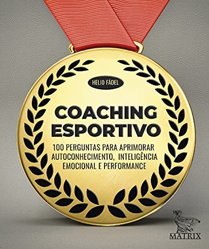 Coaching esportivo: 100 perguntas para aprimorar autoconhecimento,inteligência emocional e performance
